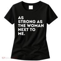 As Strong As The Woman Next To Me Gift Cool Feminism Feminist Gift Women's T-Shirt thumb 0