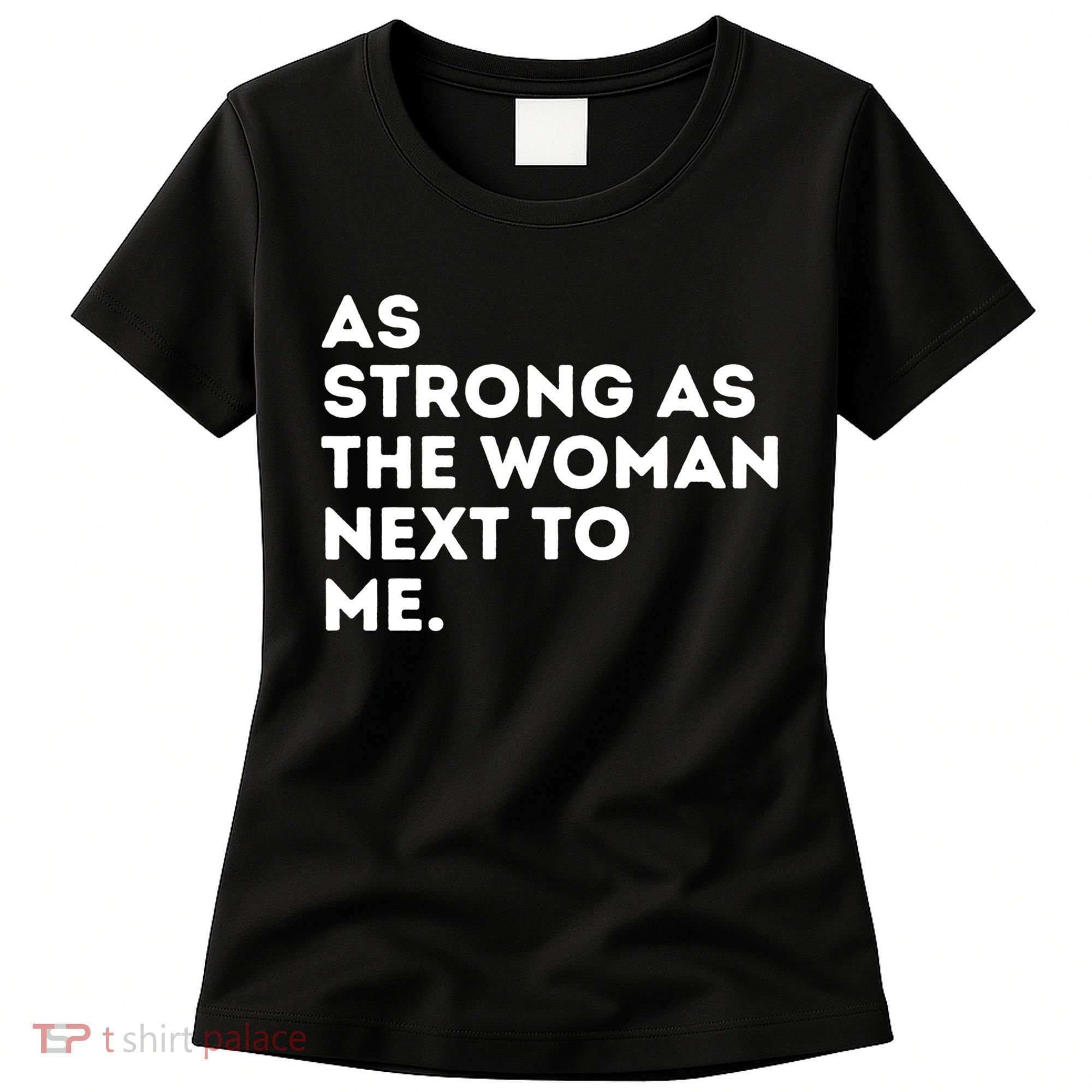 As Strong As The Woman Next To Me Gift Cool Feminism Feminist Gift Women's T-Shirt