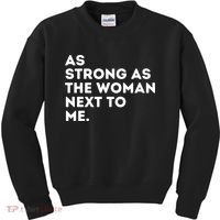 As Strong As The Woman Next To Me Gift Cool Feminism Feminist Gift Kids Sweatshirt thumb 0