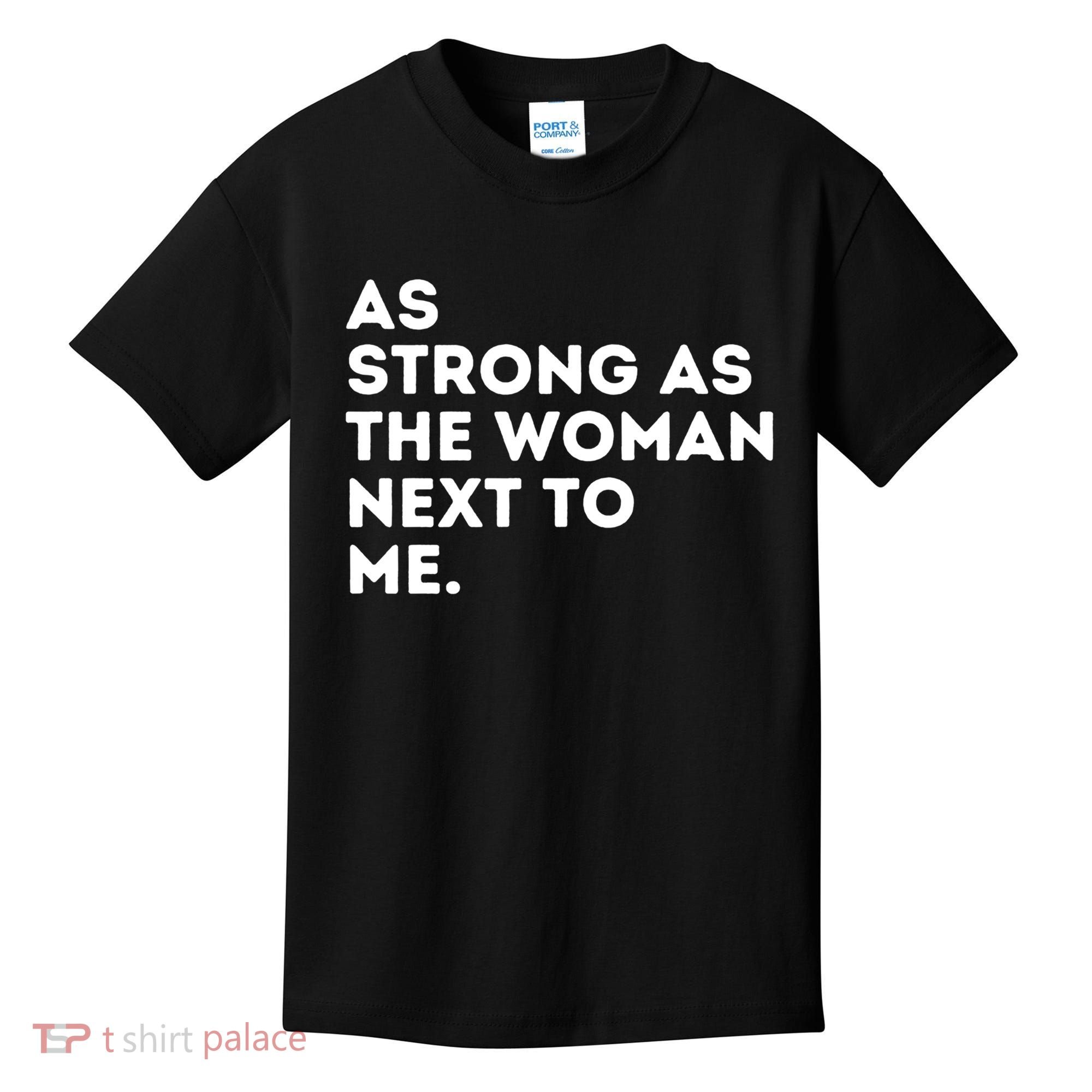 As Strong As The Woman Next To Me Gift Cool Feminism Feminist Gift Kids T-Shirt
