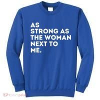 As Strong As The Woman Next To Me Feminism Feminist Sweatshirt thumb 0