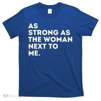 As Strong As The Woman Next To Me Feminism Feminist T-Shirt thumb 0