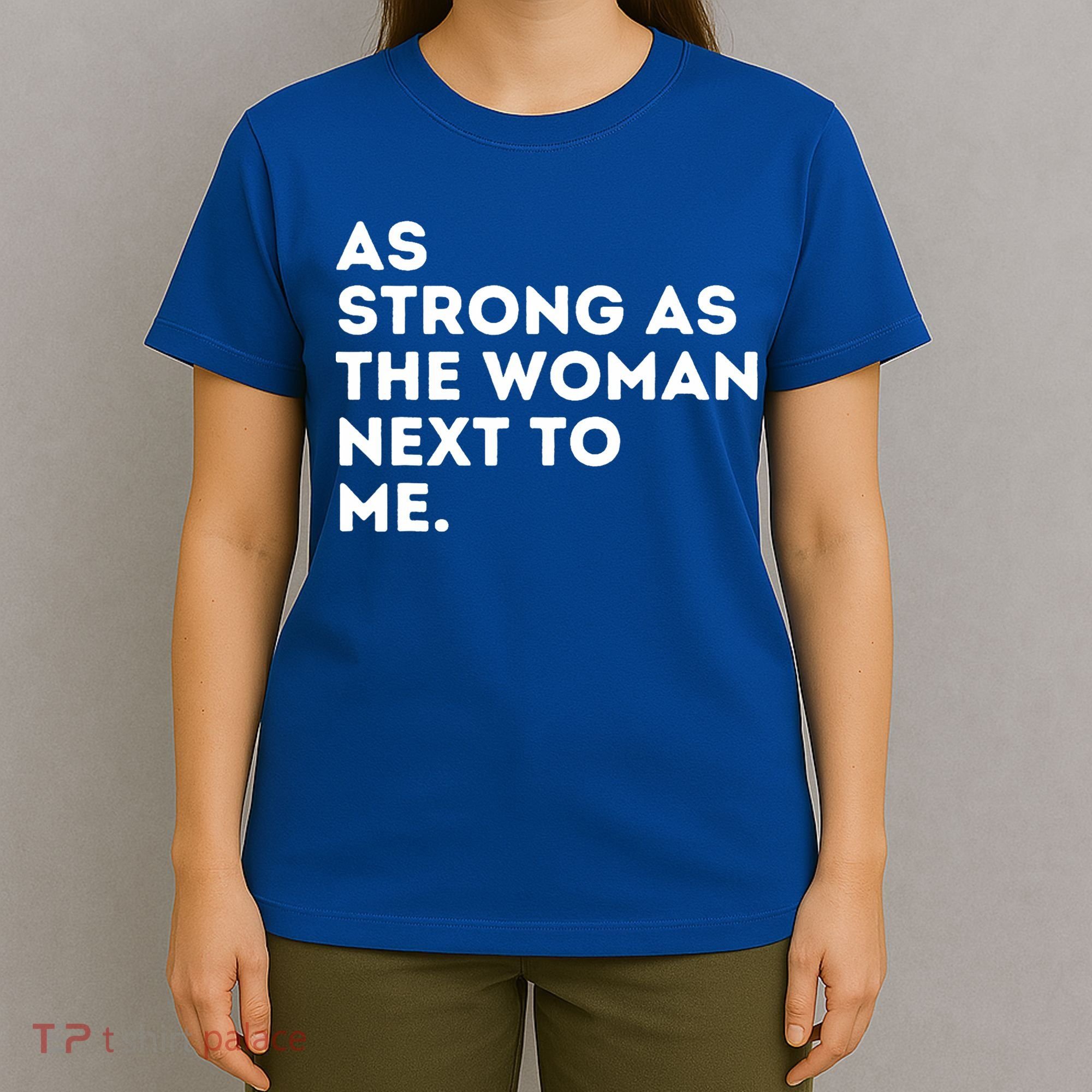 As Strong As The Woman Next To Me Feminism Feminist T-Shirt