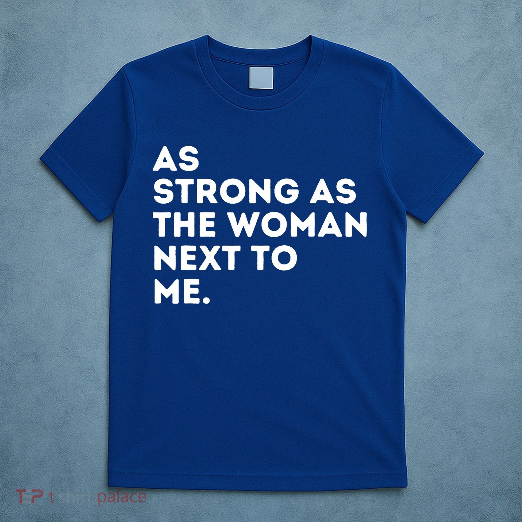 As Strong As The Woman Next To Me Feminism Feminist T-Shirt