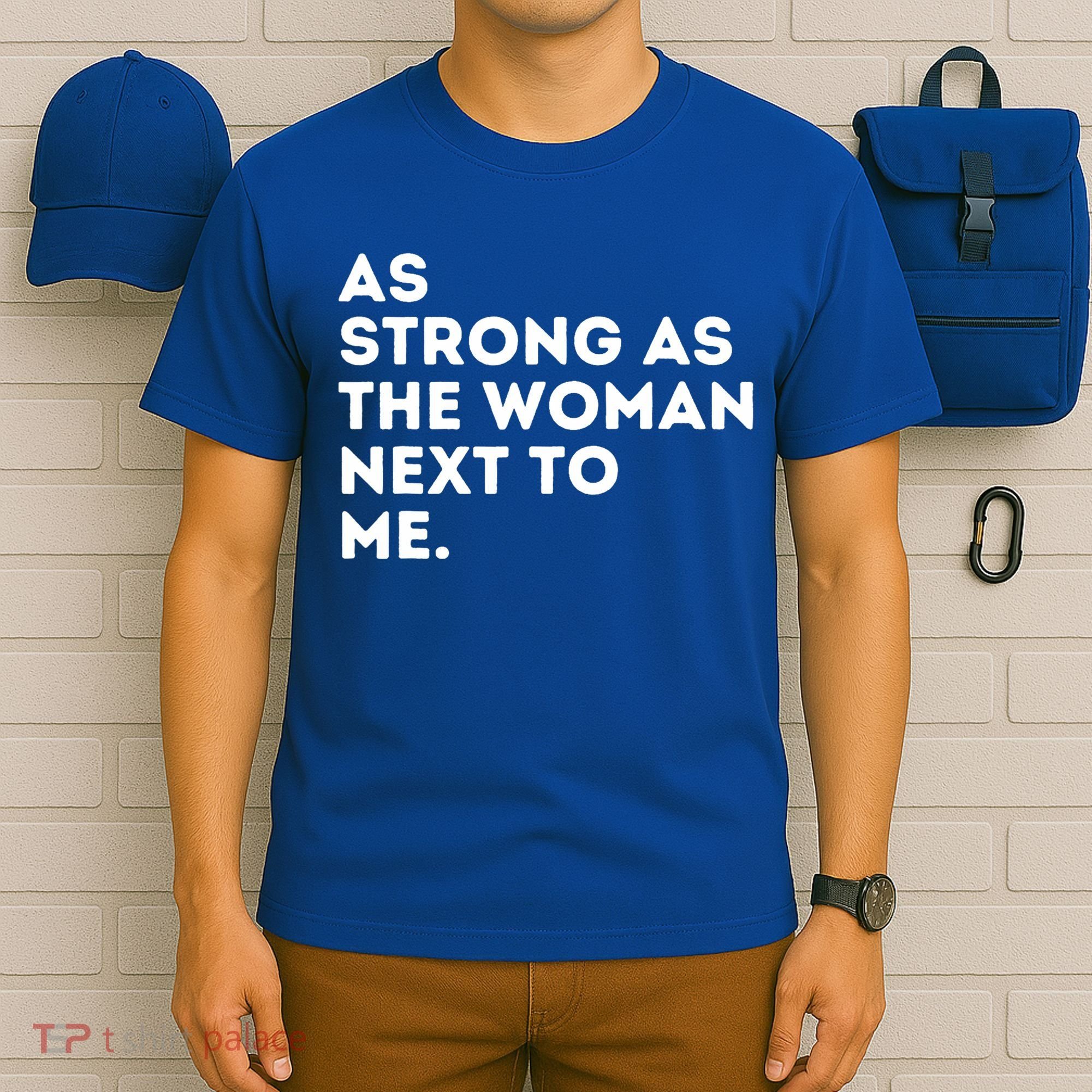 As Strong As The Woman Next To Me Feminism Feminist T-Shirt