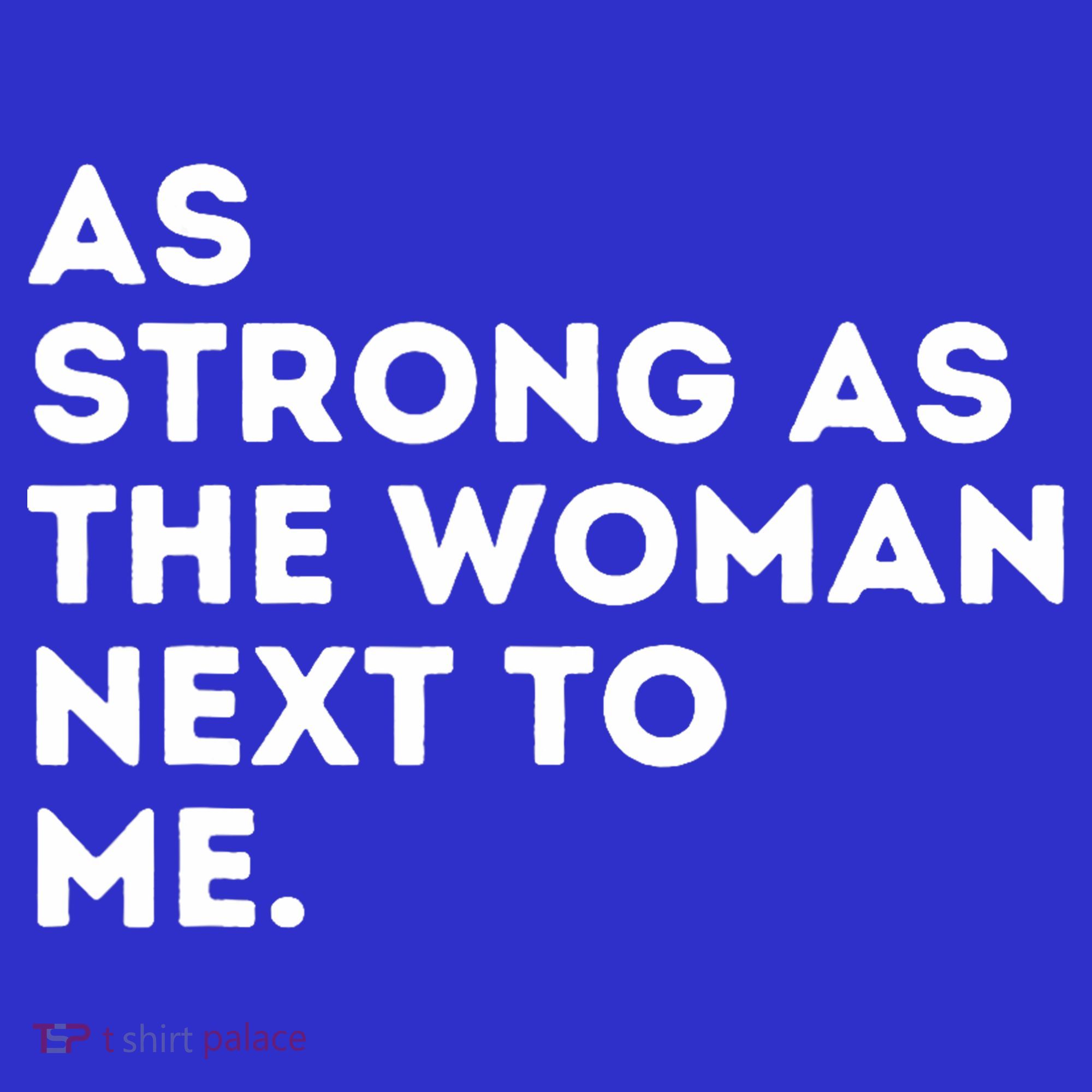 As Strong As The Woman Next To Me Feminism Feminist T-Shirt