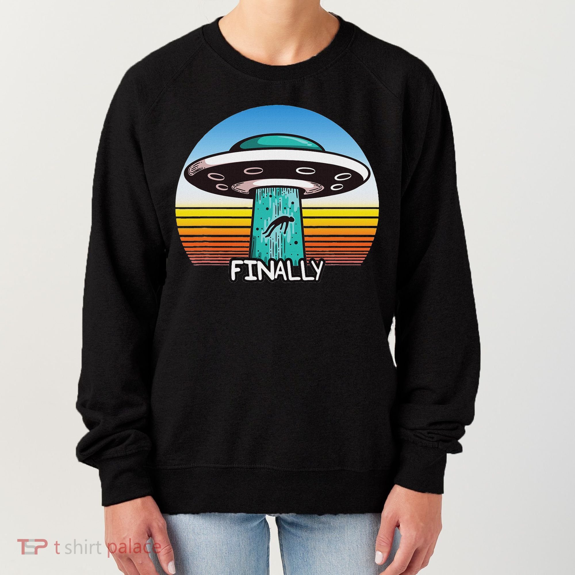 Alien S Abduction Ufo Finally Women's Sweatshirt