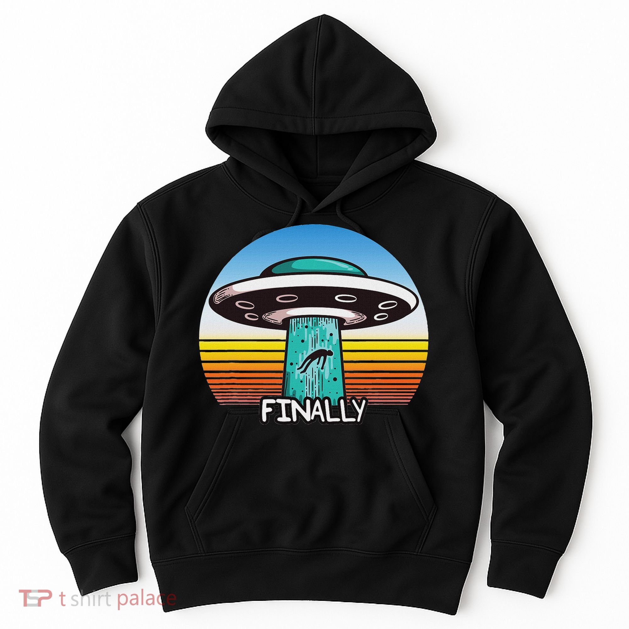 Alien S Abduction Ufo Finally Hoodie