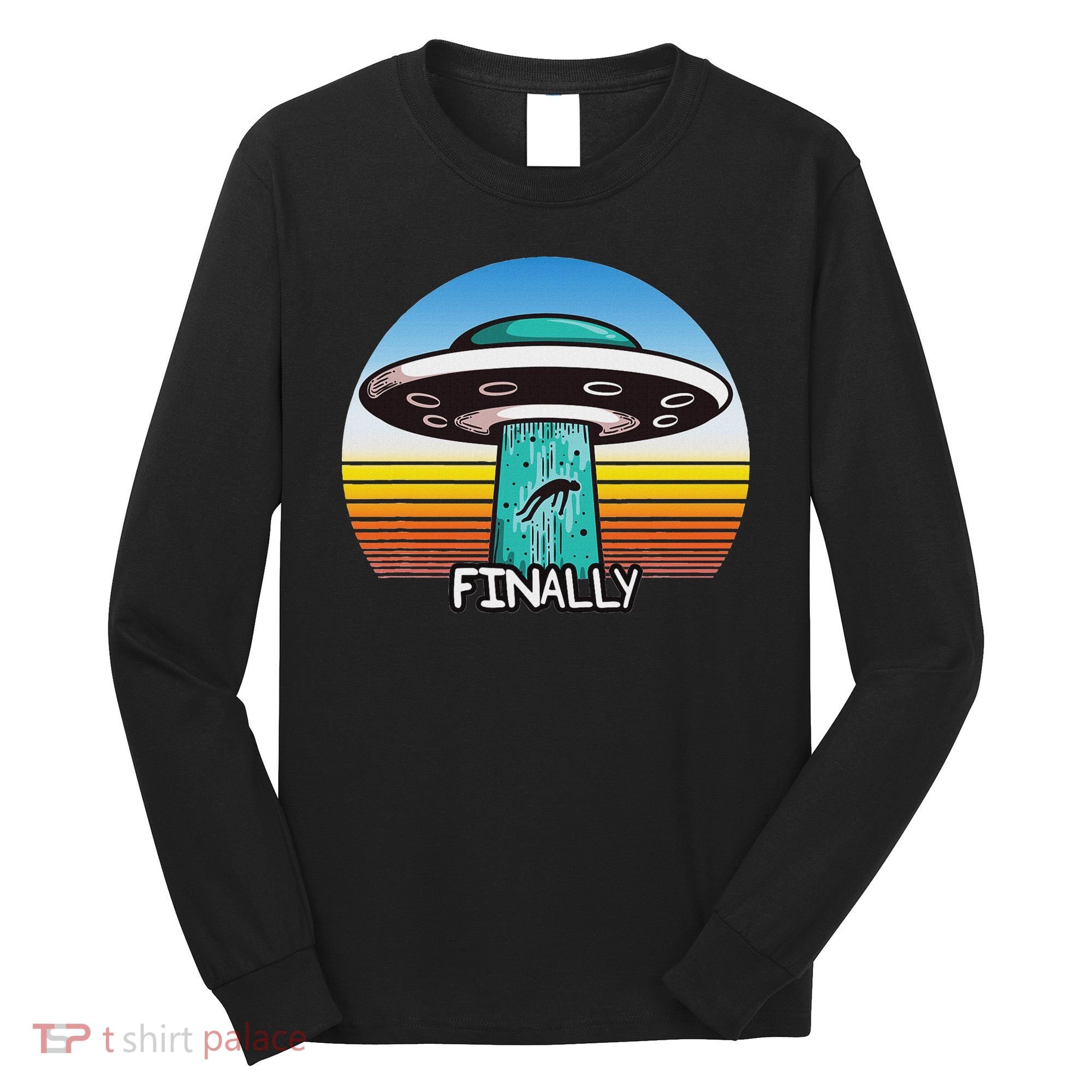 Alien S Abduction Ufo Finally Long Sleeve Shirt