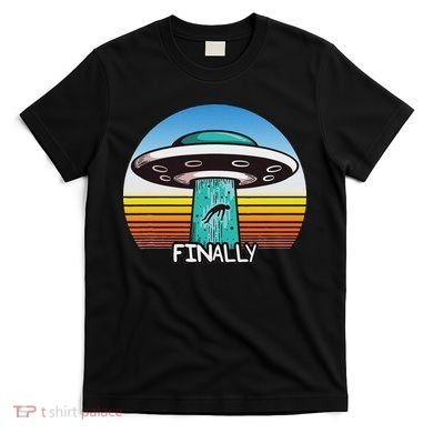 Alien S Abduction Ufo Finally T-Shirt