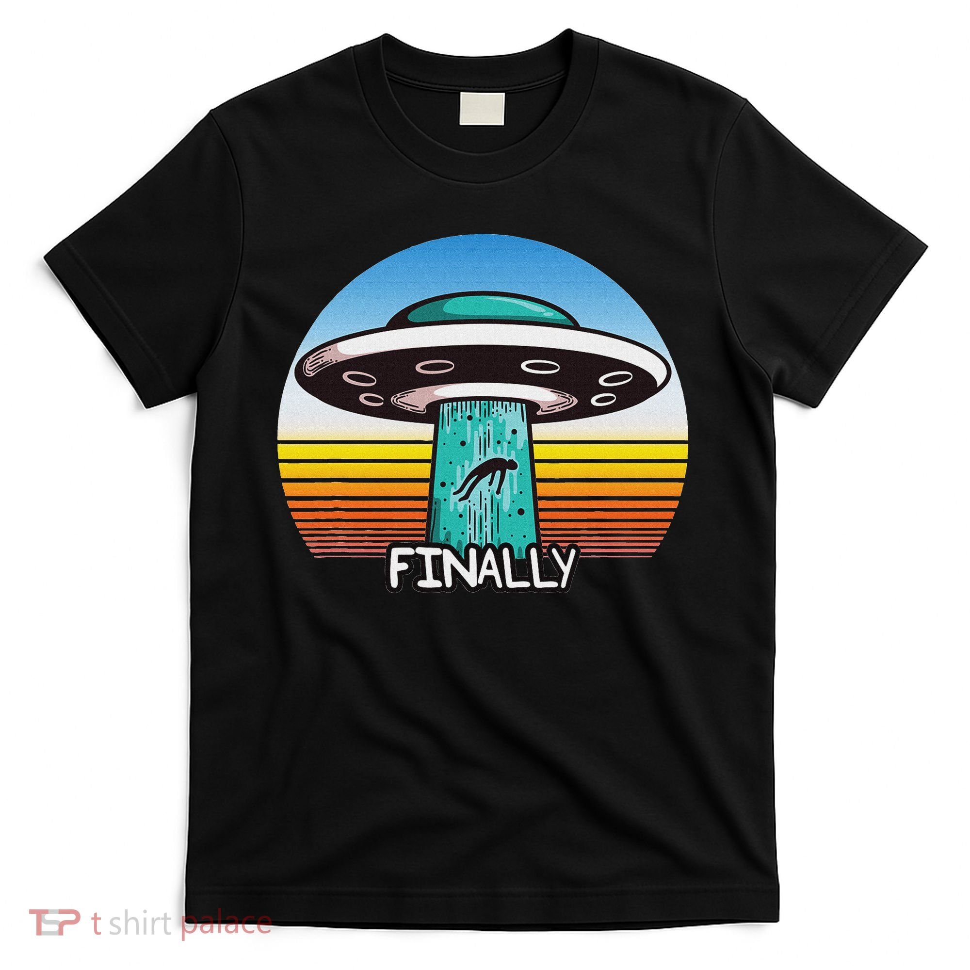 Alien S Abduction Ufo Finally T-Shirt