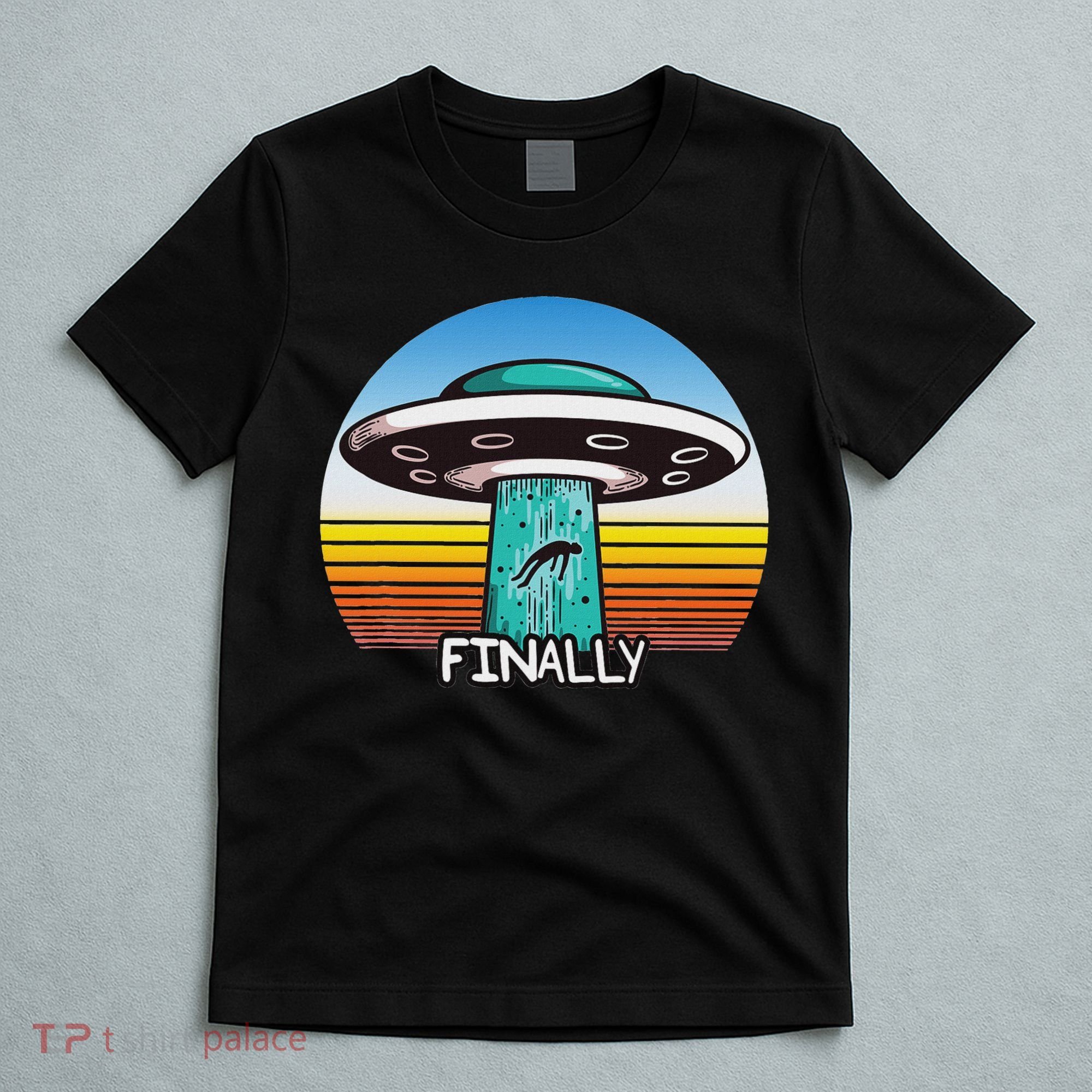 Alien S Abduction Ufo Finally T-Shirt