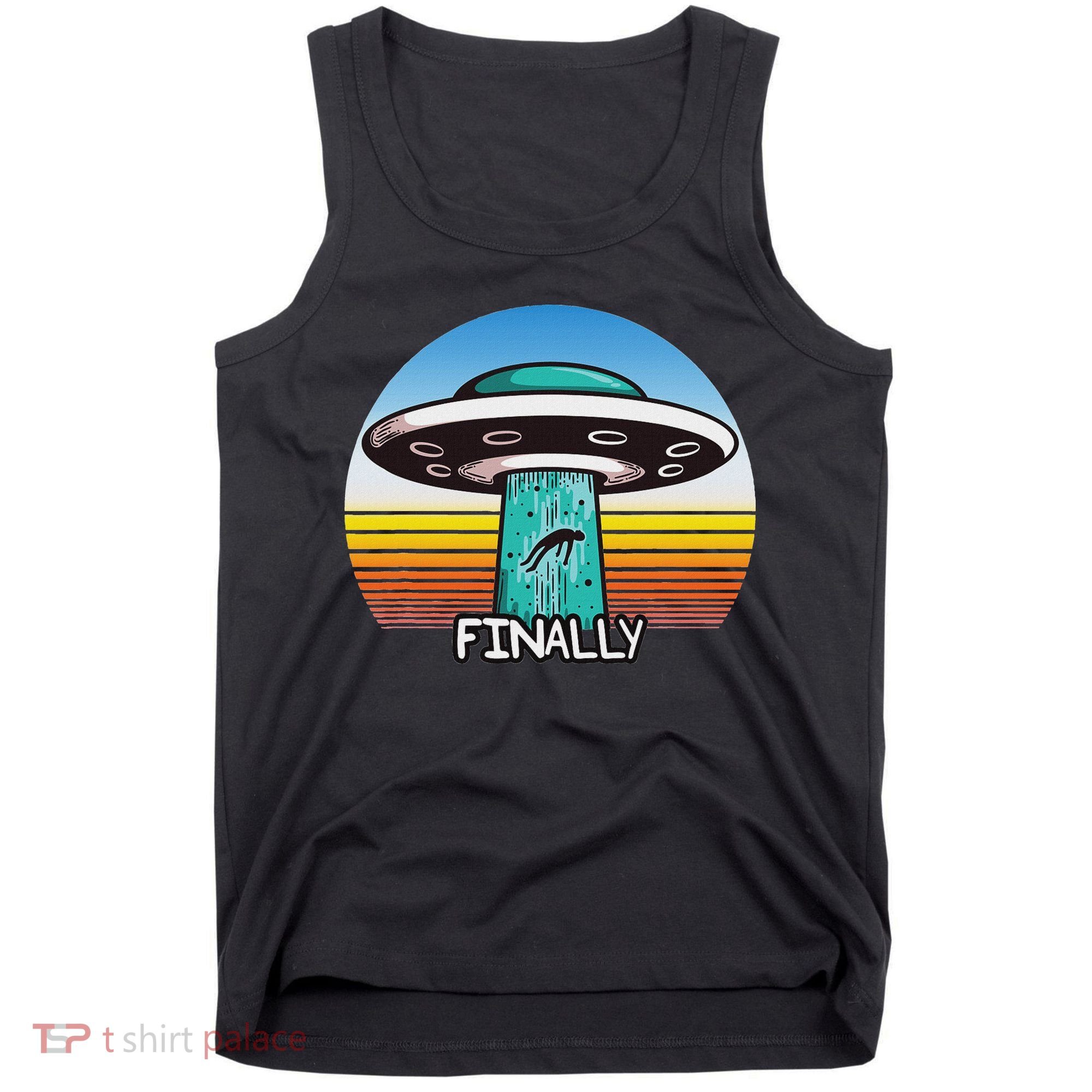 Alien S Abduction Ufo Finally Tank Top