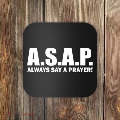 ASAP Always Say A Prayer Coaster