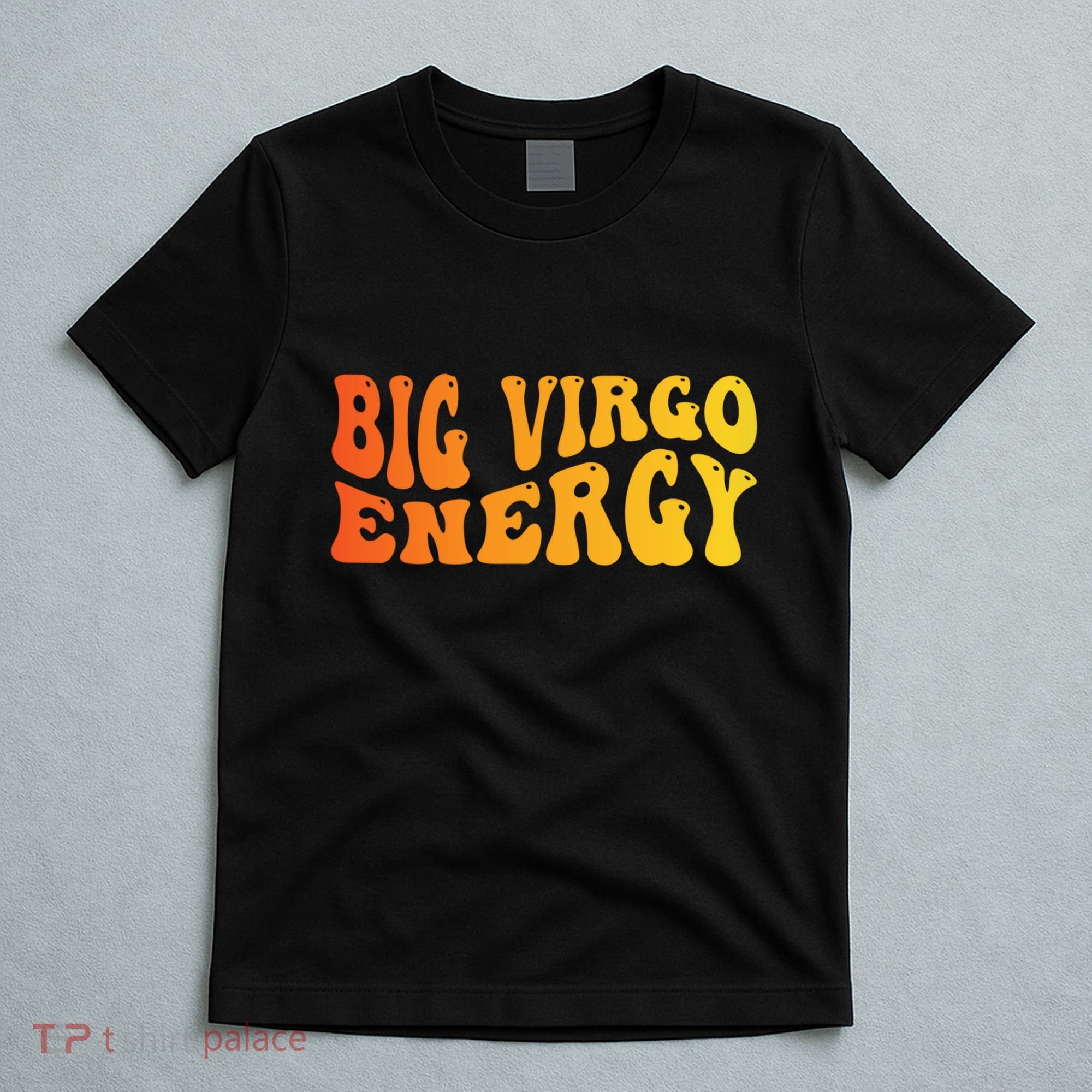 August September Birthday Big Energy Virgo T-Shirt