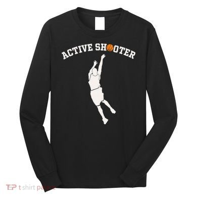 Active Shooter Basketball Lovers funny player Long Sleeve Shirt