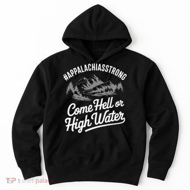 Appalachia Strong Come Hell Or High Water Mountain Nc Vn Tn Hoodie