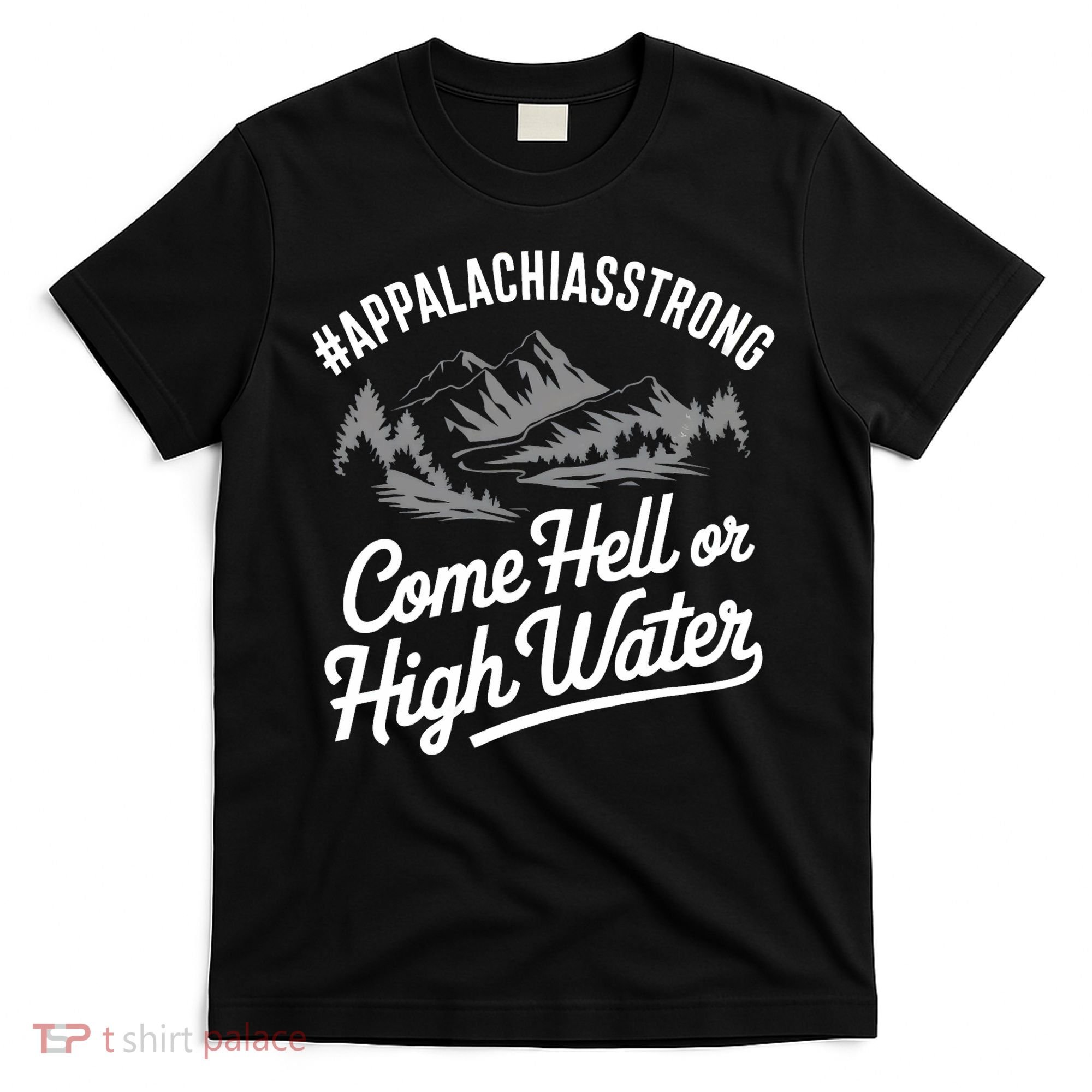 Appalachia Strong Come Hell Or High Water Mountain Nc Vn Tn T-Shirt