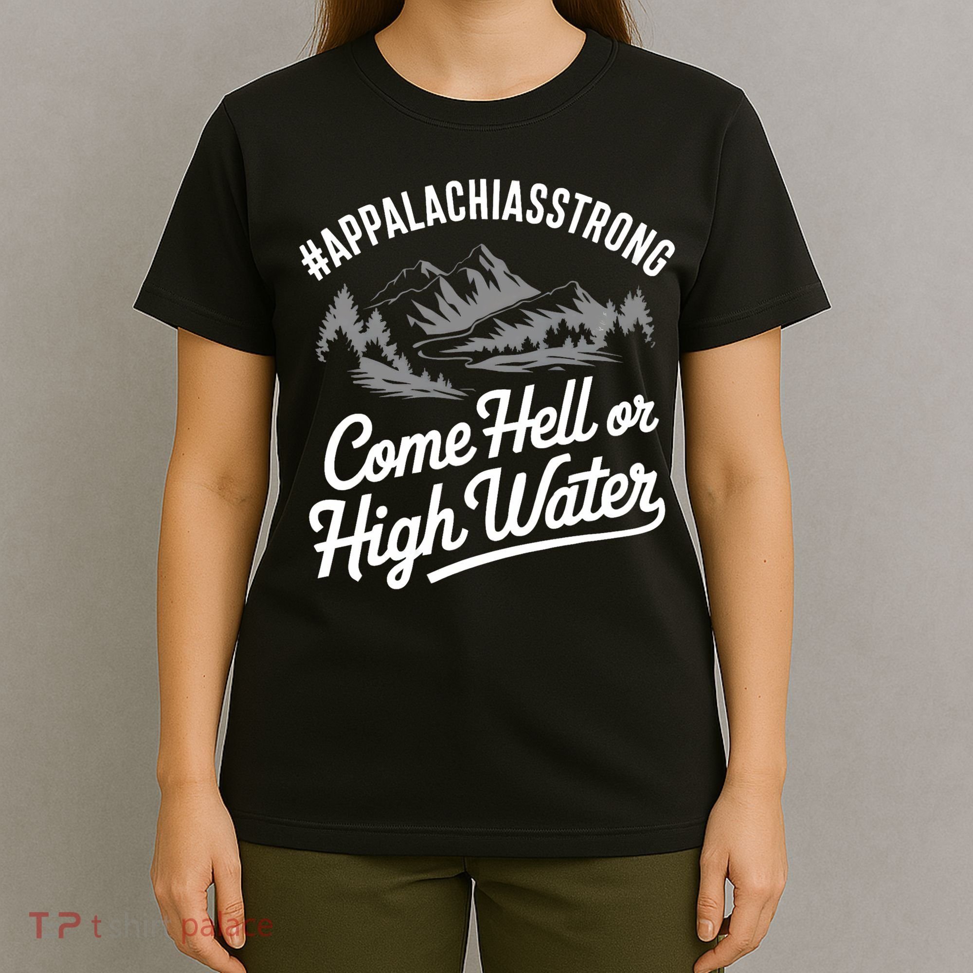 Appalachia Strong Come Hell Or High Water Mountain Nc Vn Tn T-Shirt