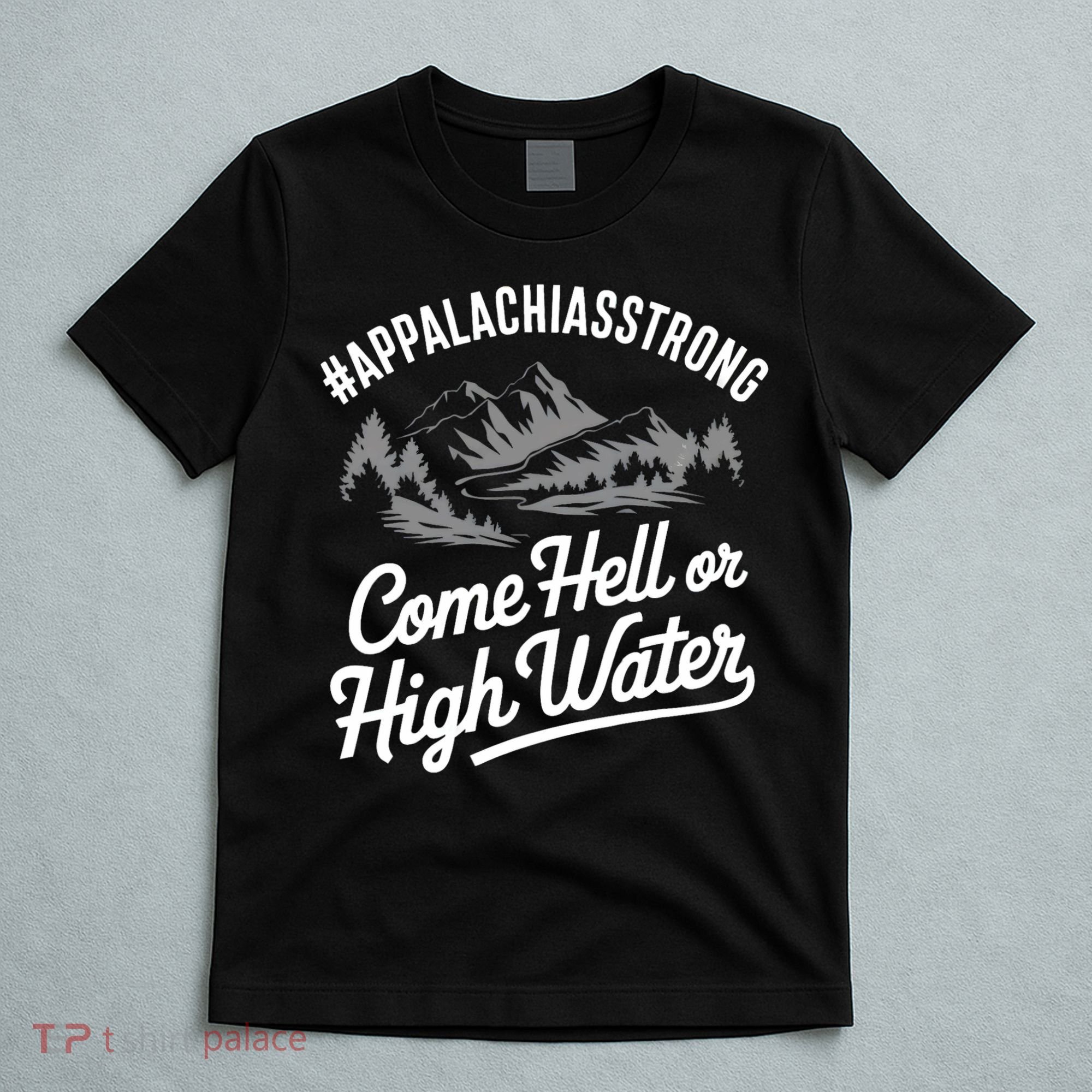 Appalachia Strong Come Hell Or High Water Mountain Nc Vn Tn T-Shirt
