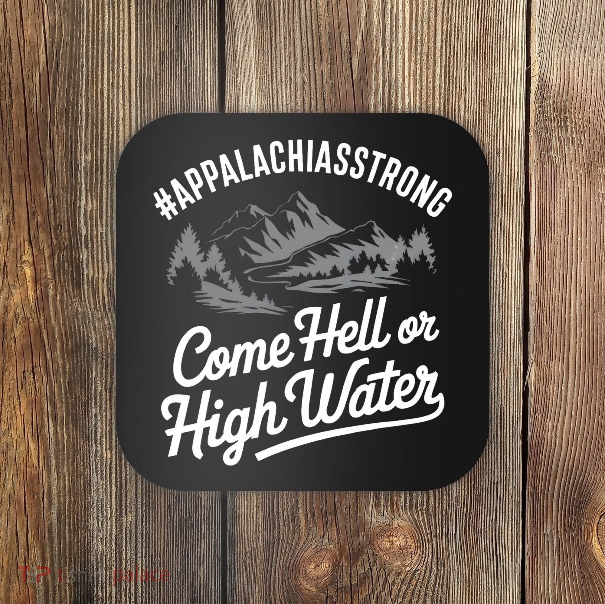 Appalachia Strong Come Hell Or High Water Mountain Nc Vn Tn Coaster