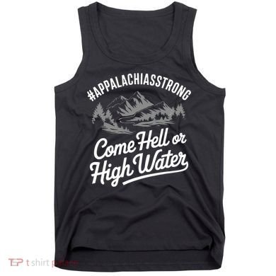 Appalachia Strong Come Hell Or High Water Mountain Nc Vn Tn Tank Top