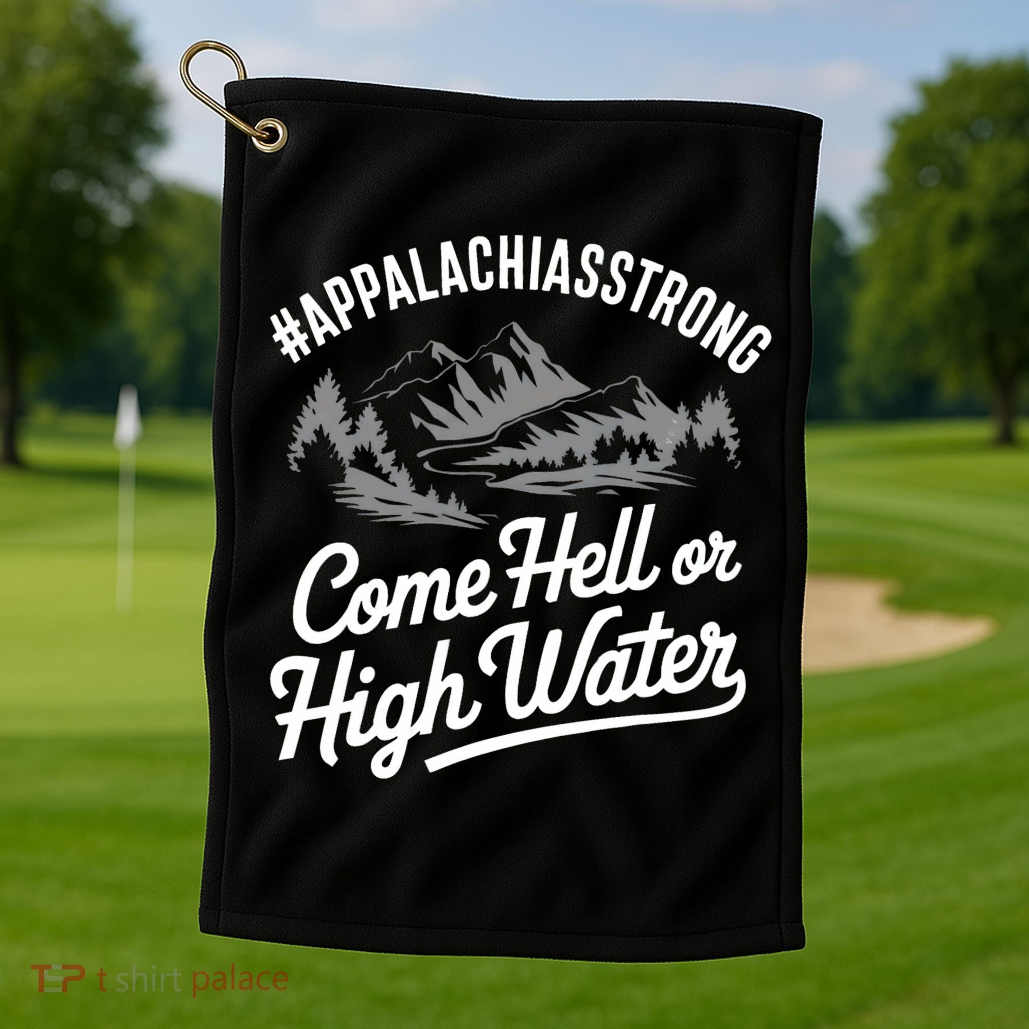 Appalachia Strong Come Hell Or High Water Mountain Nc Vn Tn Golf Towel