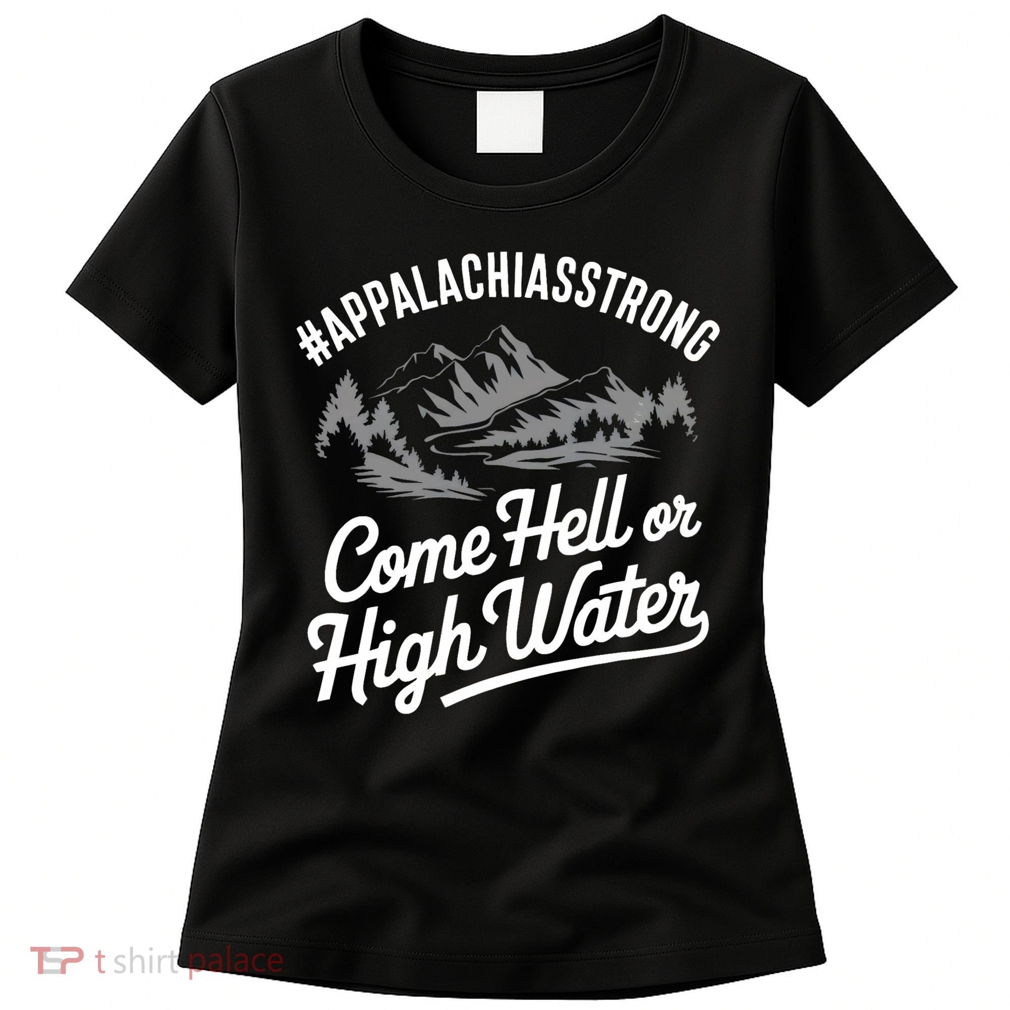 Appalachia Strong Come Hell Or High Water Mountain Nc Vn Tn Women's T-Shirt