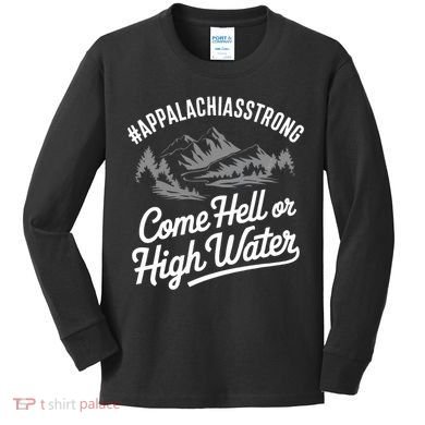 Appalachia Strong Come Hell Or High Water Mountain Nc Vn Tn Kids Long Sleeve Shirt