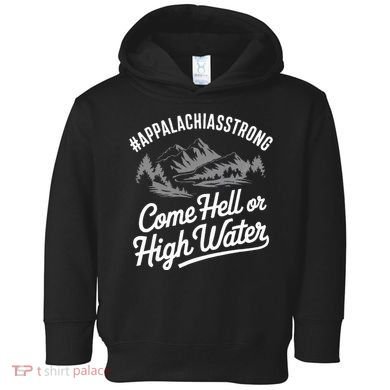 Appalachia Strong Come Hell Or High Water Mountain Nc Vn Tn Toddler Hoodie
