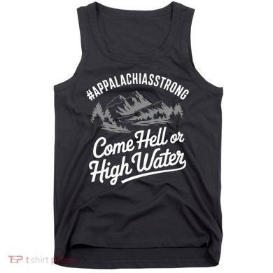 Appalachia Strong Come Hell Or High Water Mountain Nc Vn Tn Tank Top