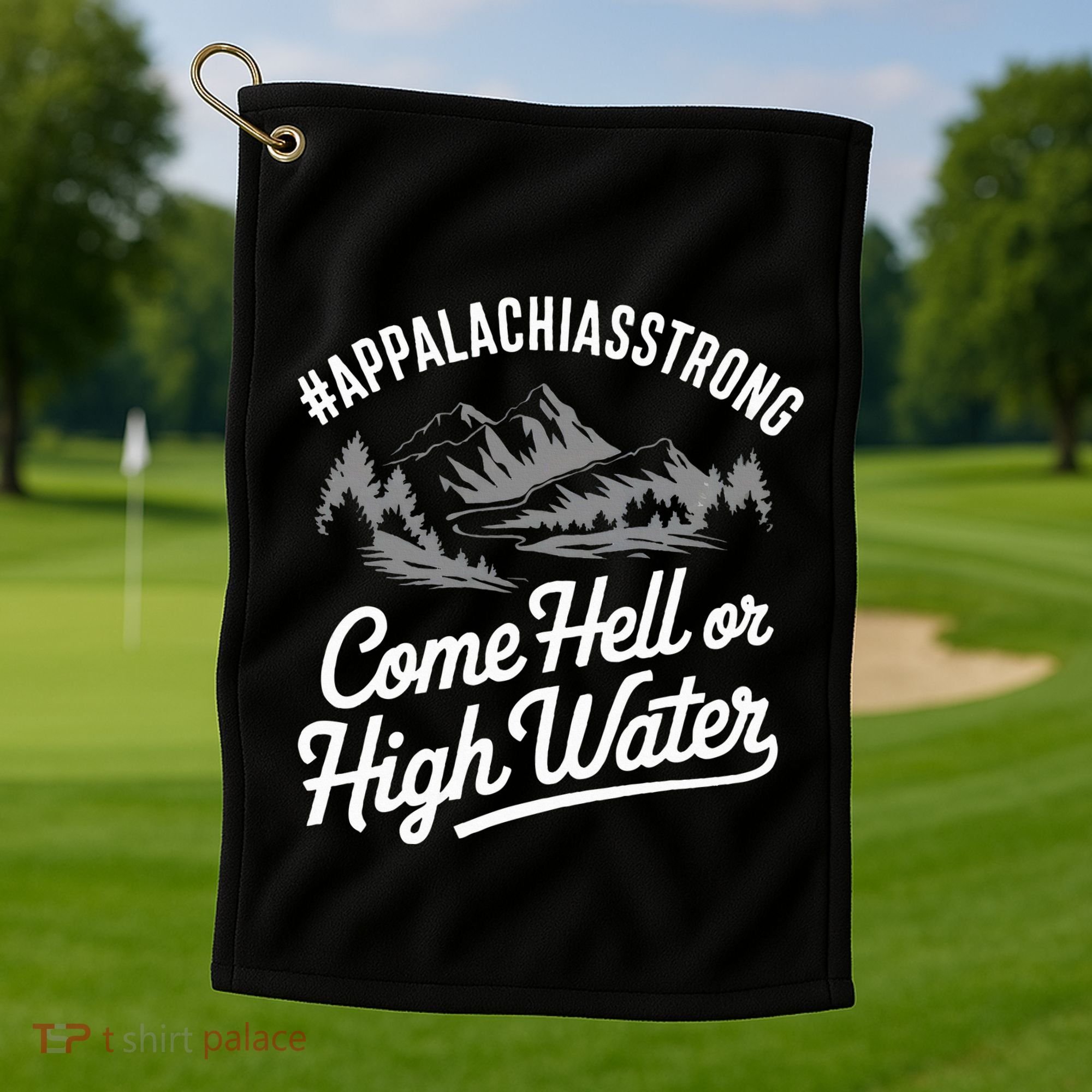 Appalachia Strong Come Hell Or High Water Mountain Nc Vn Tn Golf Towel