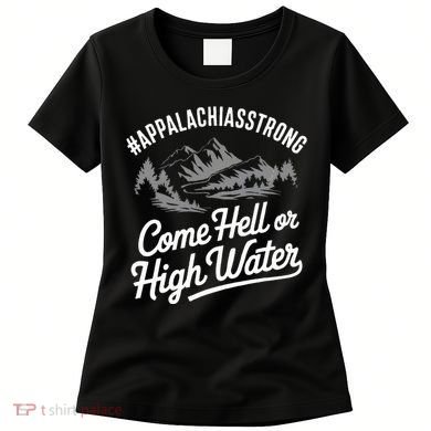 Appalachia Strong Come Hell Or High Water Mountain Nc Vn Tn Women's T-Shirt