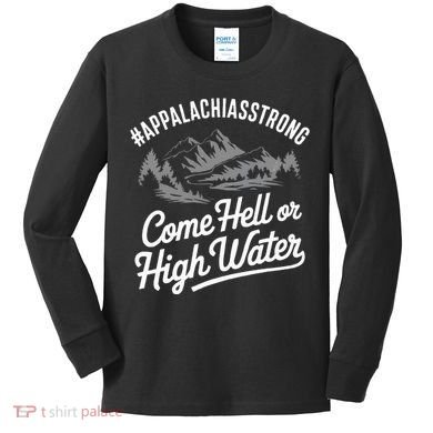 Appalachia Strong Come Hell Or High Water Mountain Nc Vn Tn Kids Long Sleeve Shirt
