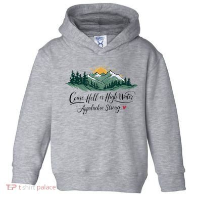 Appalachia Strong Come Hell Or High Water Toddler Hoodie