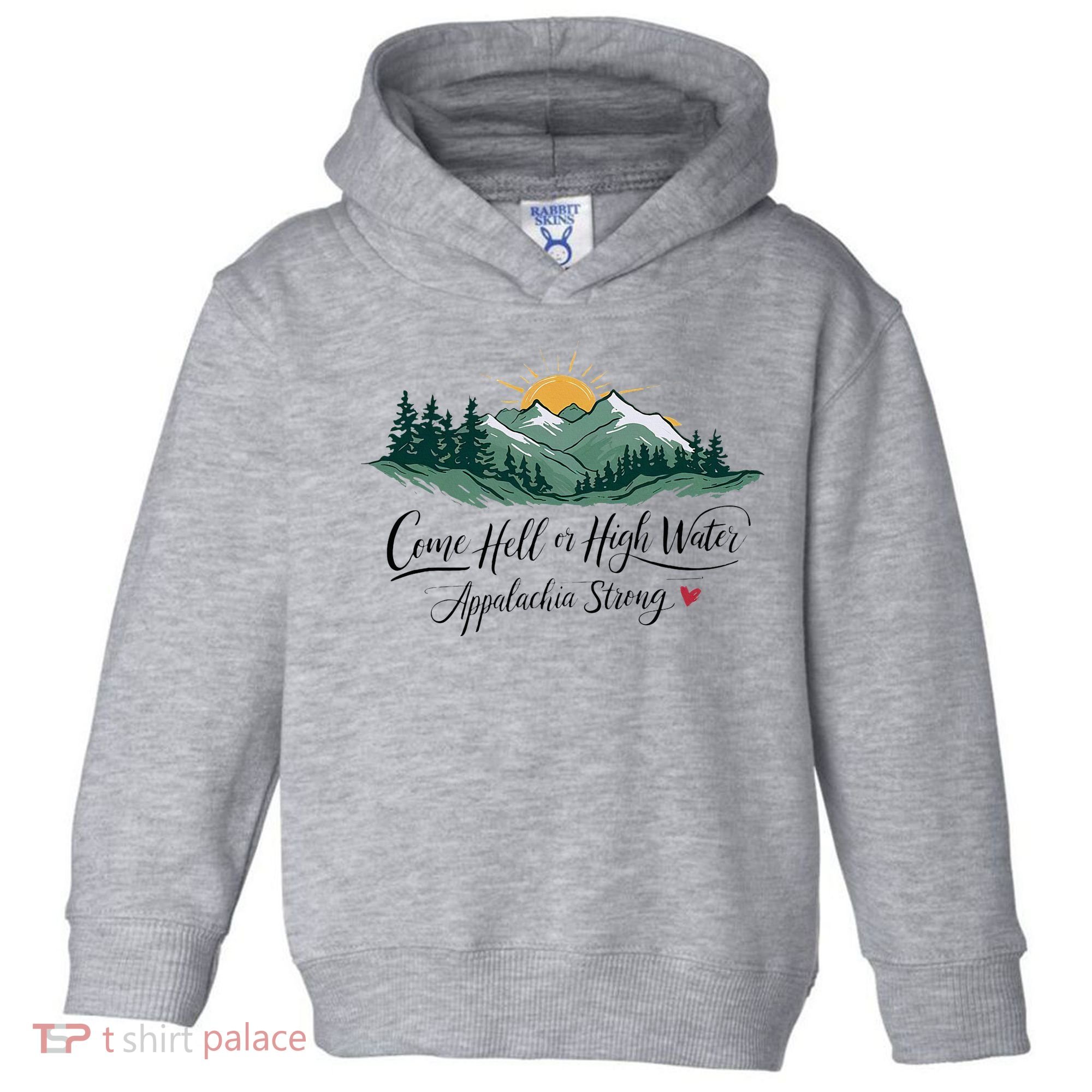 Appalachia Strong Come Hell Or High Water Toddler Hoodie