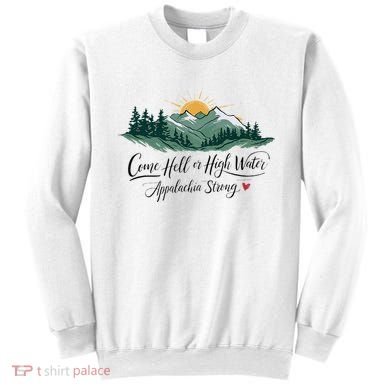 Appalachia Strong Come Hell Or High Water Sweatshirt