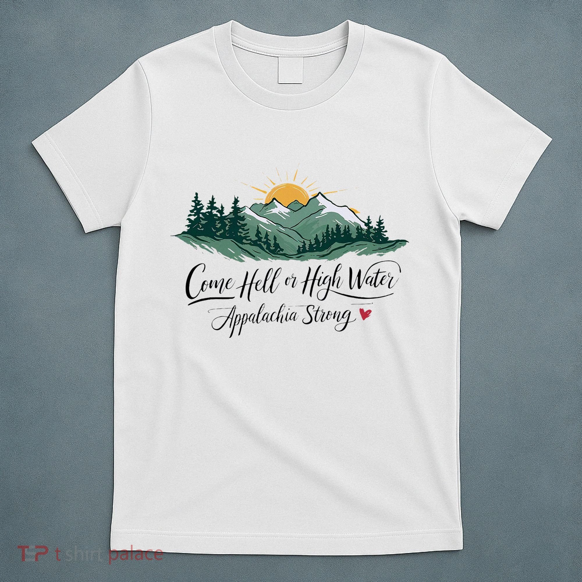 Appalachia Strong Come Hell Or High Water T-Shirt
