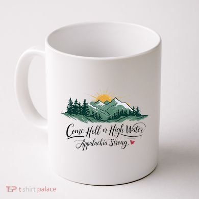 Appalachia Strong Come Hell Or High Water Coffee Mug