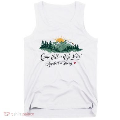 Appalachia Strong Come Hell Or High Water Tank Top