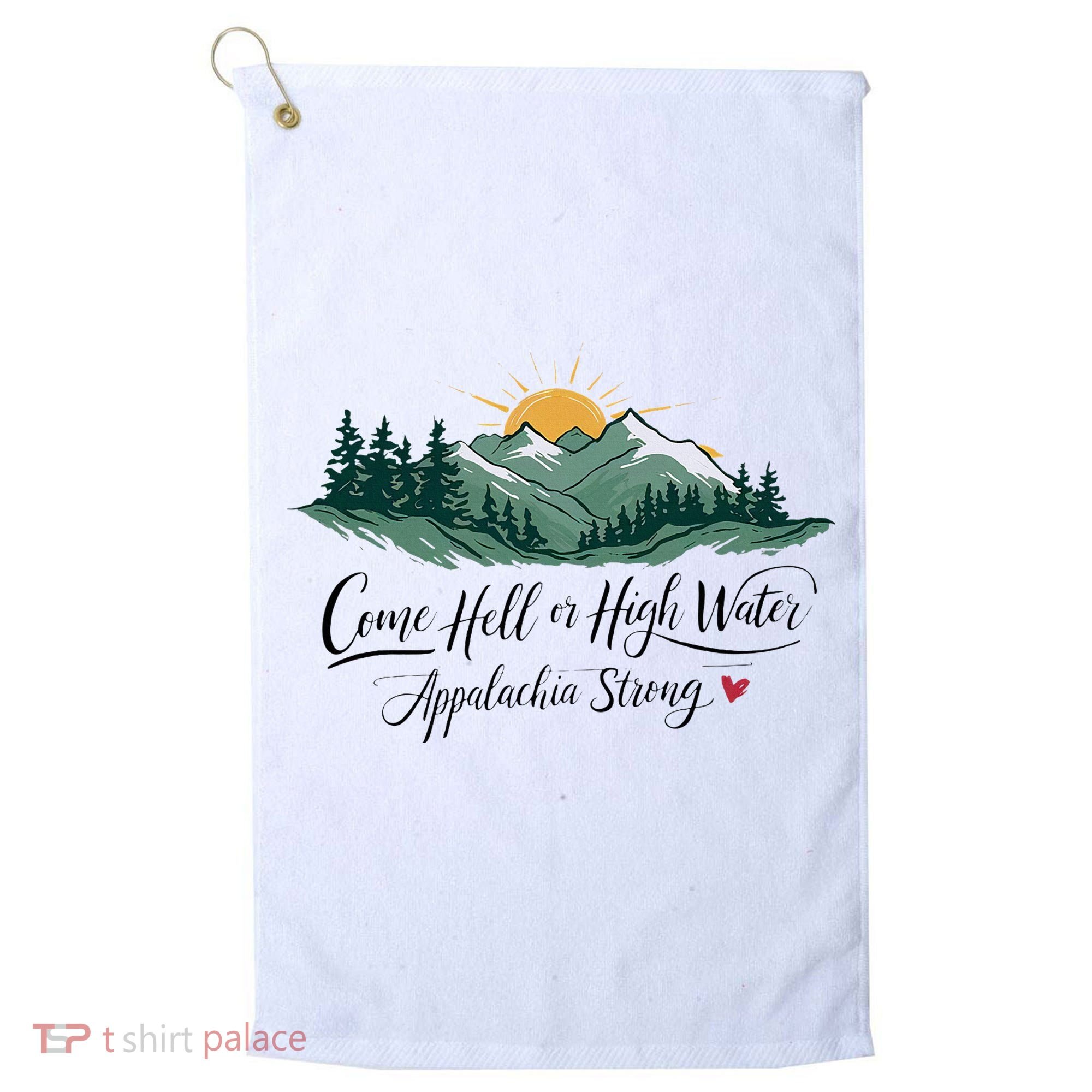 Appalachia Strong Come Hell Or High Water Golf Towel