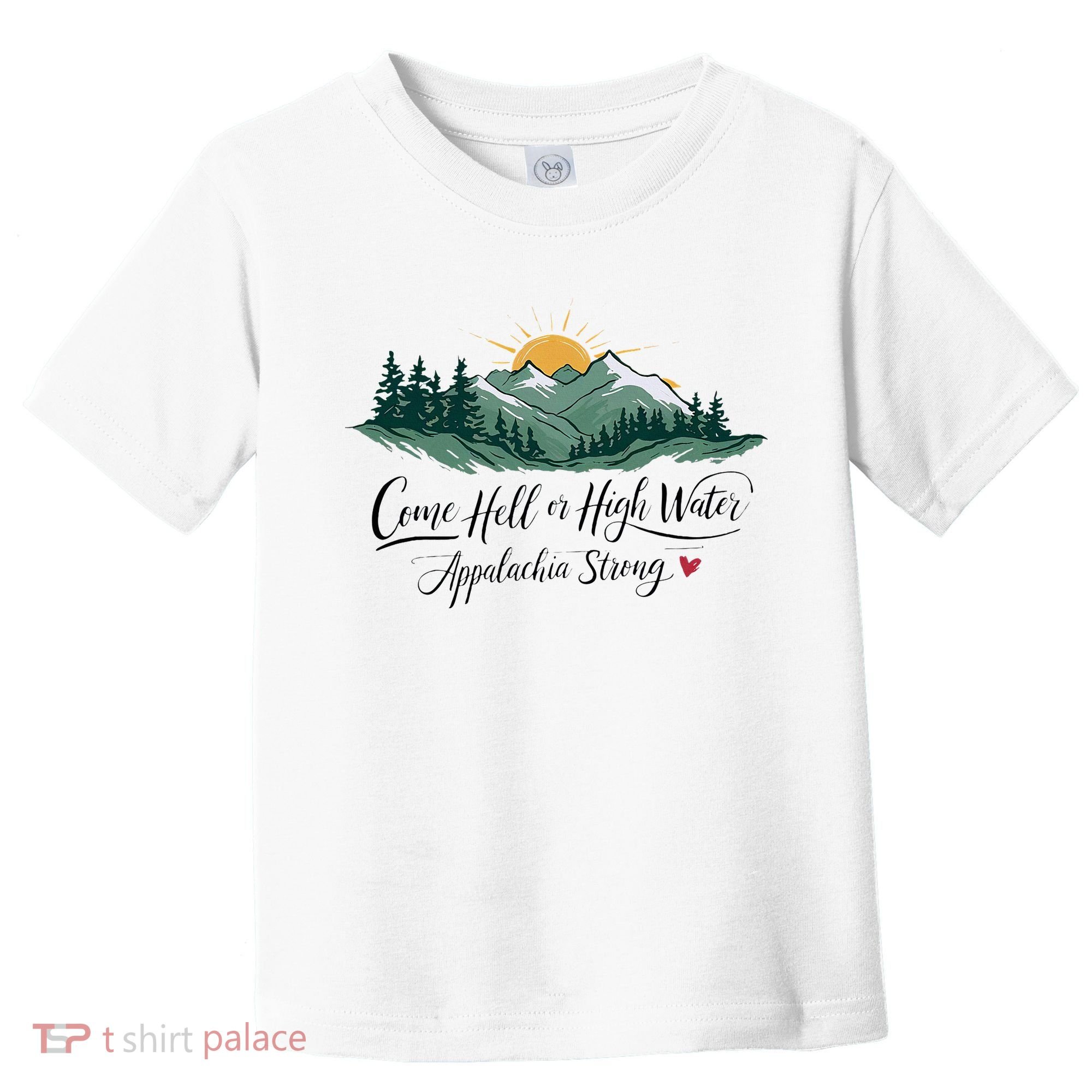 Appalachia Strong Come Hell Or High Water Toddler T-Shirt