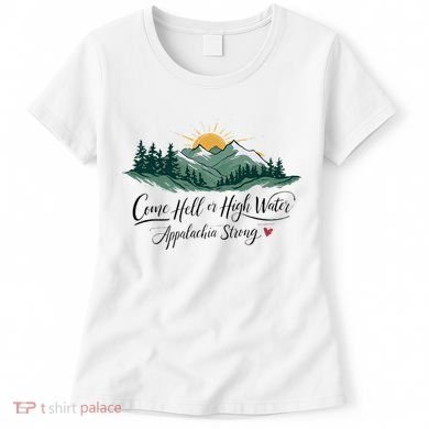 Appalachia Strong Come Hell Or High Water Women's T-Shirt