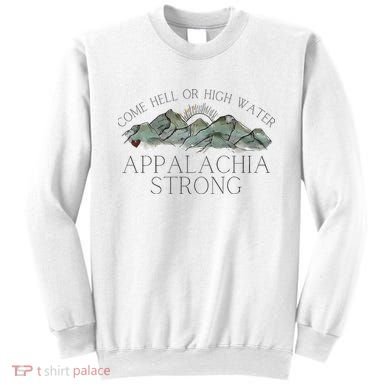 Appalachia Strong Come Hell Or High Water Mountain Nc Vn Tn Sweatshirt