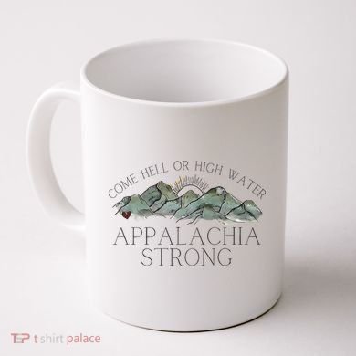 Appalachia Strong Come Hell Or High Water Mountain Nc Vn Tn Coffee Mug