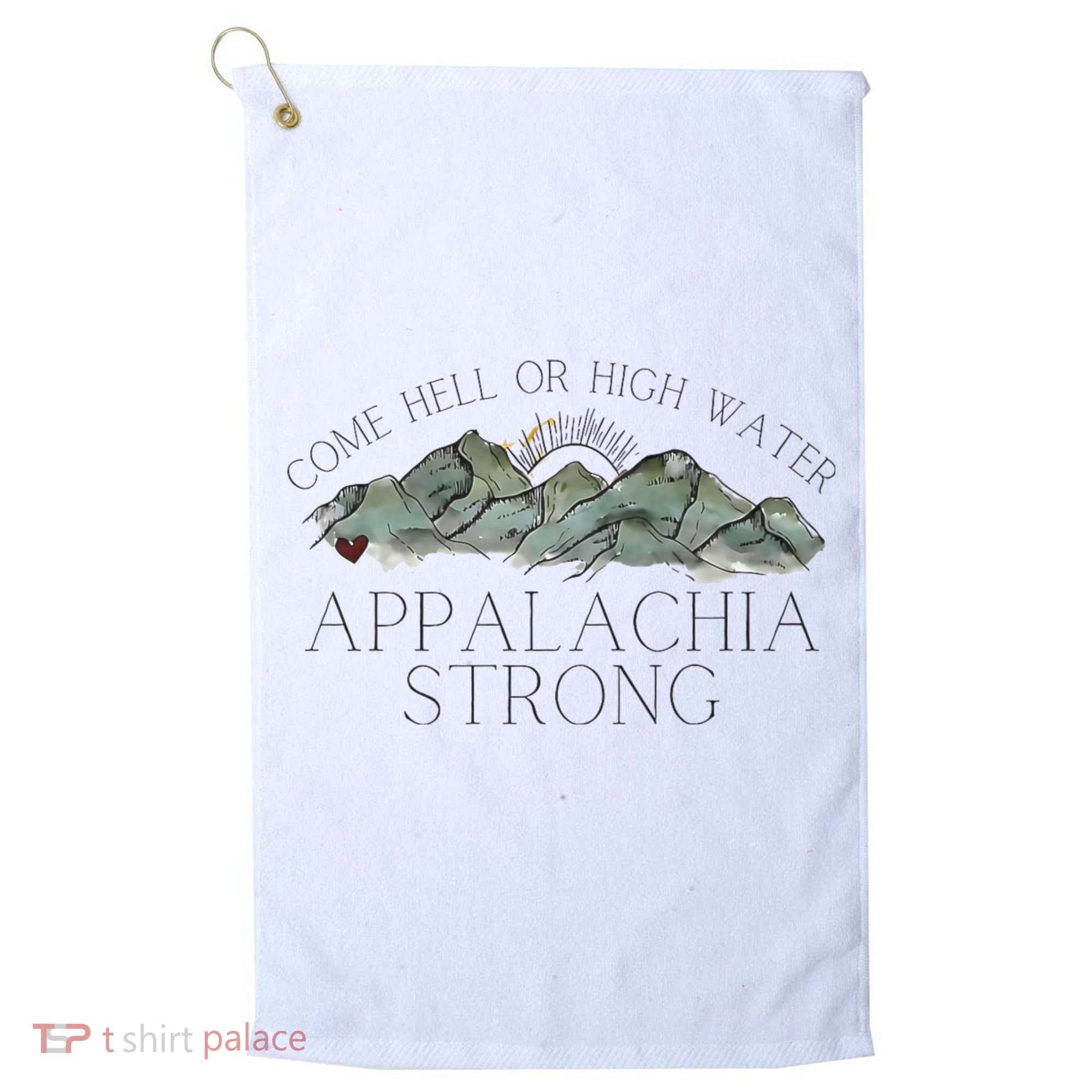 Appalachia Strong Come Hell Or High Water Mountain Nc Vn Tn Golf Towel