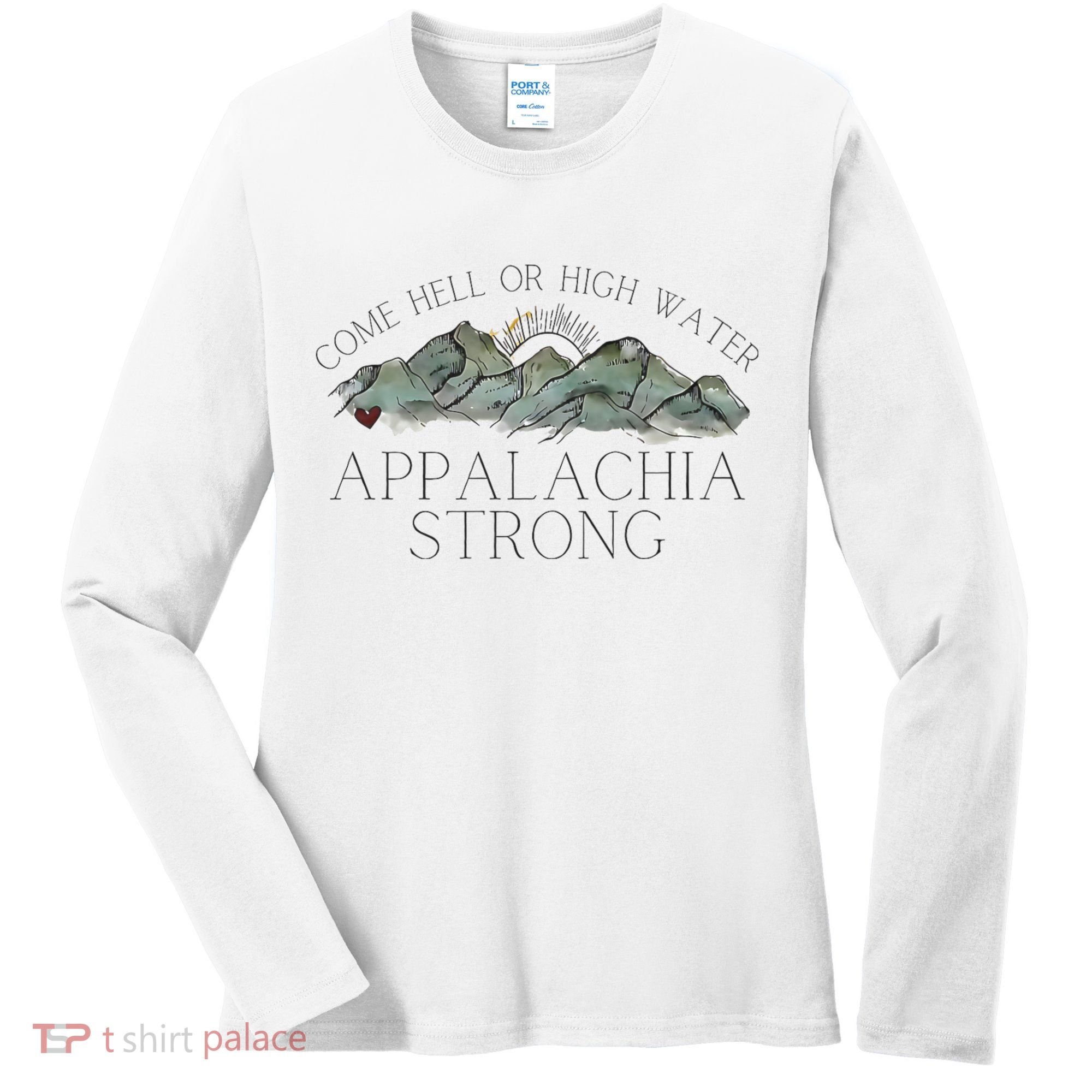 Appalachia Strong Come Hell Or High Water Mountain Nc Vn Tn Women's Long Sleeve Shirt