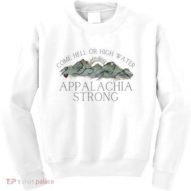 Appalachia Strong Come Hell Or High Water Mountain Nc Vn Tn Kids Sweatshirt