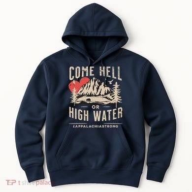 Appalachia Strong Come Hell Or High Water Mountain Hoodie