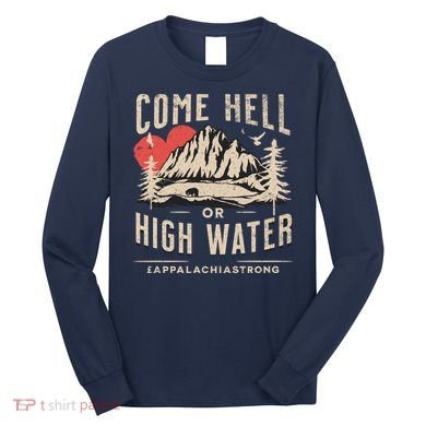 Appalachia Strong Come Hell Or High Water Mountain Long Sleeve Shirt